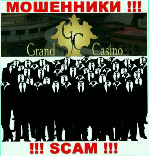Контора Grand Casino скрывает свое руководство - МОШЕННИКИ !!!
