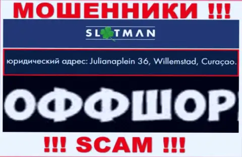 Slot Man это противозаконно действующая контора, зарегистрированная в оффшоре Julianaplein 36, Виллемстад, Кюрасао, будьте очень осторожны